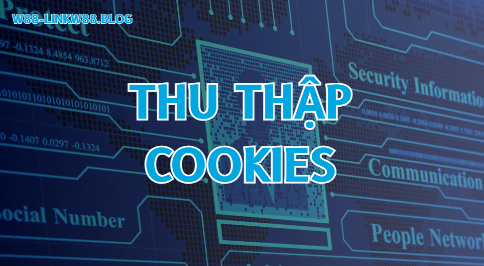 Thu thập cookies trong chính sách bảo mật W88
